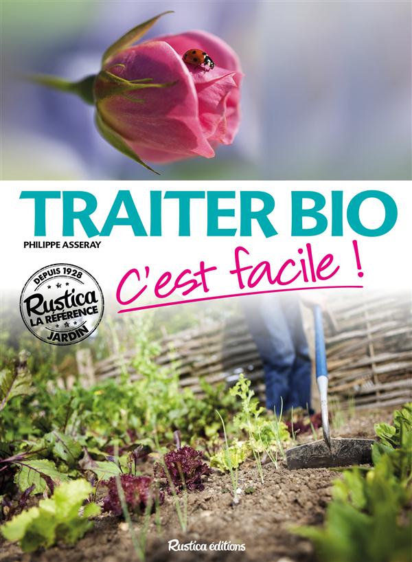 ASSERAY PHILIPPE - TRAITER BIO, C-EST FACILE ! ASSERAY PHILIPPE - TRAITER BIO, C-EST FACILE !
